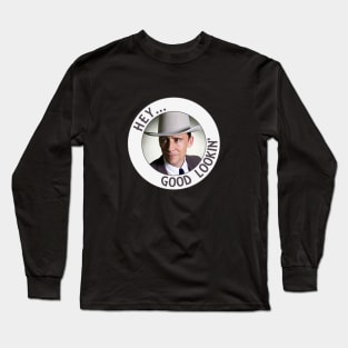 Hey, good lookin' Long Sleeve T-Shirt